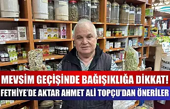 Mevsim geçişinde bağışıklığa dikkat! Fethiye'de Aktar Ahmet Ali Topçu'dan öneriler