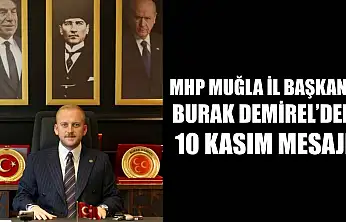 MHP Muğla İl Başkanı Burak Demirel'den 10 Kasım Mesajı