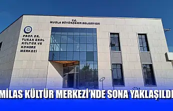 Milas Kültür Merkezi'nde Sona Yaklaşıldı