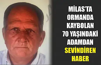 Milas'ta Ormanda Kaybolan 70 Yaşındaki Adamdan Sevindiren Haber