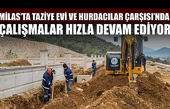 Milas'ta taziye evi ve Hurdacılar Çarşısı'nda çalışmalar hızla devam ediyor