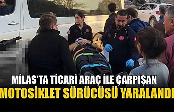 Milas'ta ticari araç ile çarpışan motosiklet sürücüsü yaralandı
