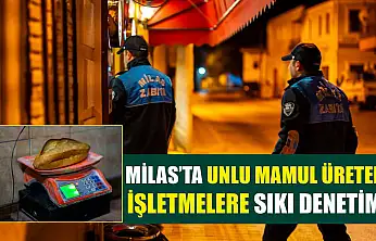Milas'ta Unlu Mamul Üreten İşletmelere Sıkı Denetim