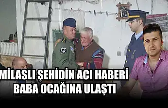 Milaslı şehidin acı haberi baba ocağına ulaştı
