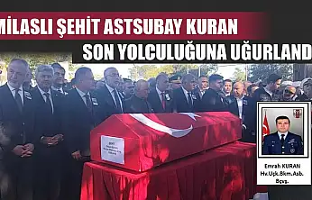 Milaslı Şehit Astsubay Kuran, son yolculuğuna uğurlandı