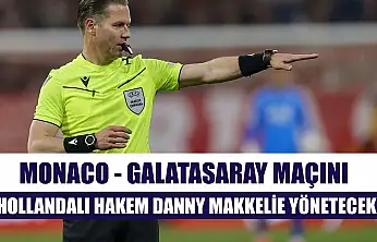 Monaco - Galatasaray maçını Hollandalı hakem Danny Makkelie yönetecek