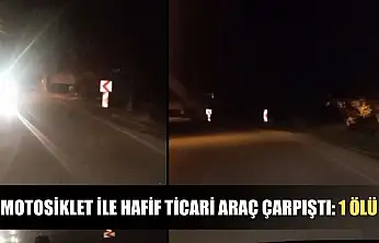 Motosiklet ile hafif ticari araç çarpıştı: 1 ölü