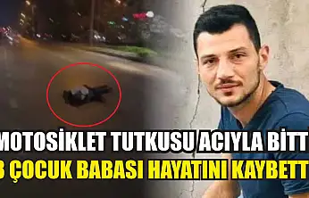 Motosiklet Tutkusu Acıyla Bitti: 3 çocuk babası hayatını kaybetti