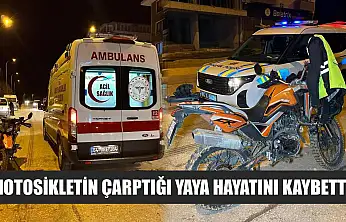 Motosikletin çarptığı yaya hayatını kaybetti