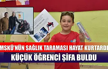MSKÜ'nün sağlık taraması hayat kurtardı, küçük öğrenci şifa buldu