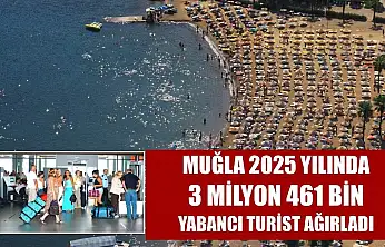 Muğla 2025 yılında 3 milyon 461 bin yabancı turist ağırladı
