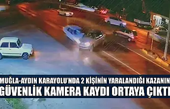 Muğla-Aydın Karayolu'nda 2 kişinin yaralandığı kazanın güvenlik kamera kaydı ortaya çıktı