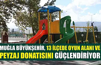 Muğla Büyükşehir, 13 İlçede Oyun Alanı ve Peyzaj Donatısını Güçlendiriyor
