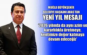 Muğla Büyükşehir Belediye Başkanı Aras'tan yeni yıl mesajı