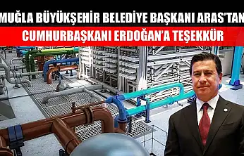 Muğla Büyükşehir Belediye Başkanı Aras'tan Cumhurbaşkanı Erdoğan'a teşekkür