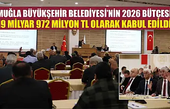 Muğla Büyükşehir Belediyesi'nin 2026 Bütçesi 19 Milyar 972 Milyon TL Olarak Kabul Edildi