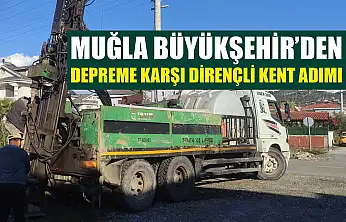 Muğla Büyükşehir'den Depreme Karşı Dirençli Kent Adımı