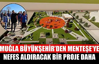 Muğla Büyükşehir'den Menteşe'ye Nefes Aldıracak Bir Proje Daha