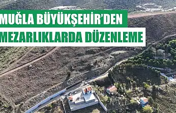 Muğla Büyükşehir'den mezarlıklarda düzenleme