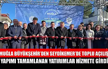 Muğla Büyükşehir'den Seydikemer'de toplu açılış: yapımı tamamlanan yatırımlar hizmete girdi
