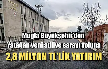 Muğla Büyükşehir'den Yatağan yeni adliye sarayı yoluna 2,8 Milyon TL'lik yatırım