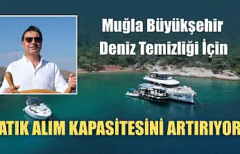 Muğla Büyükşehir Deniz Temizliği İçin Atık Alım Kapasitesini Artırıyor