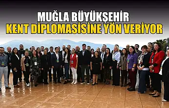 Muğla Büyükşehir Kent Diplomasisine yön veriyor