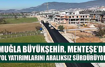 Muğla Büyükşehir, Menteşe'de Yol Yatırımlarını Aralıksız Sürdürüyor