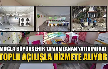 Muğla Büyükşehir tamamlanan yatırımları toplu açılışla hizmete alıyor