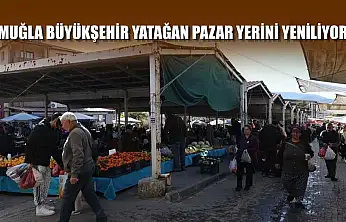 Muğla Büyükşehir Yatağan pazar yerini yeniliyor