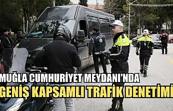 Muğla Cumhuriyet Meydanı'nda geniş kapsamlı trafik denetimi