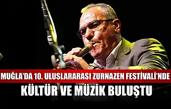 Muğla'da 10. Uluslararası Zurnazen Festivali'nde kültür ve müzik buluştu