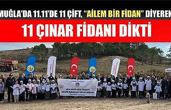 Muğla'da 11.11'de 11 çift, 'Ailem Bir Fidan' diyerek 11 çınar fidanı dikti