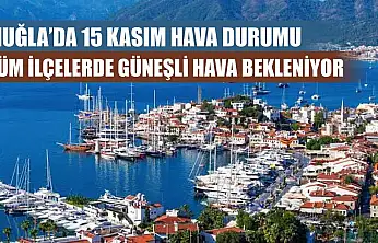 Muğla'da 15 Kasım Hava Durumu: Tüm İlçelerde Güneşli Hava Bekleniyor