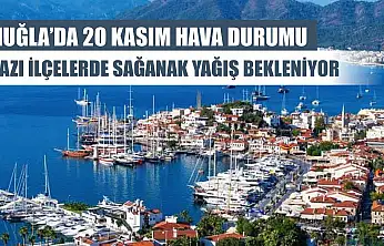 Muğla'da 20 Kasım Hava Durumu: Bazı İlçelerde Sağanak Yağış Bekleniyor