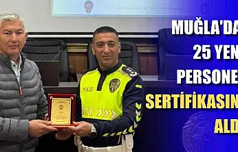 Muğla'da 25 yeni personel sertifikasını aldı