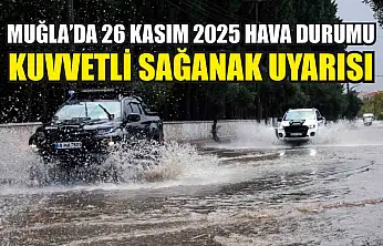 Muğla'da 26 Kasım 2025 Hava Durumu: Kuvvetli Sağanak Uyarısı