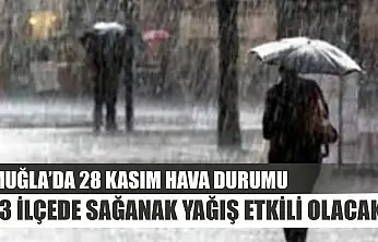 Muğla'da 28 Kasım Hava Durumu: 13 İlçede Sağanak Yağış Etkili Olacak