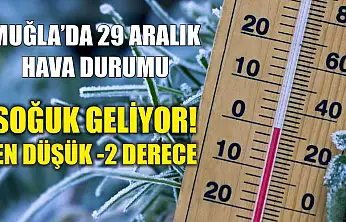 Muğla'da 29 Aralık Hava Durumu: Soğuk Geliyor! En Düşük -2 Derece