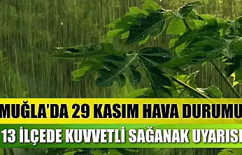 Muğla'da 29 Kasım Hava Durumu: 13 İlçede Kuvvetli Sağanak Uyarısı