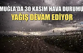 Muğla'da 30 Kasım Hava Durumu: Yağış Devam Ediyor