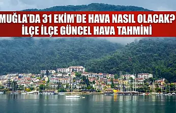 Muğla'da 31 Ekim'de Hava Nasıl Olacak? İlçe İlçe Güncel Hava Tahmini