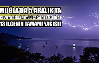 Muğla'da 5 Aralık'ta Kuvvetli Gökgürültülü Sağanak Bekleniyor: 13 İlçenin Tamamı Yağışlı