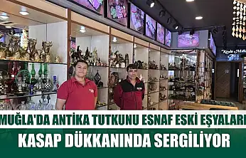 Muğla'da antika tutkunu esnaf eski eşyaları kasap dükkanında sergiliyor
