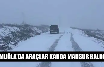 Muğla'da araçlar karda mahsur kaldı