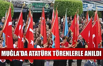 Muğla'da Atatürk törenlerle anıldı
