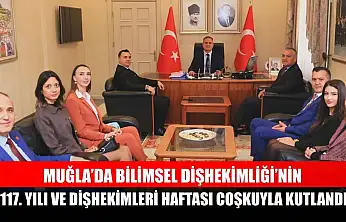 Muğla'da Bilimsel Dişhekimliği'nin 117. yılı ve Dişhekimleri Haftası coşkuyla kutlandı