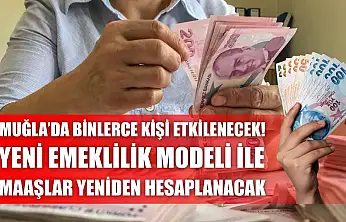 Muğla'da Binlerce Kişi Etkilenecek! Yeni Emeklilik Modeli ile Maaşlar Yeniden Hesaplanacak
