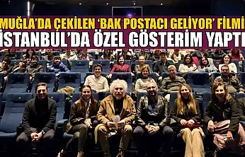 Muğla'da çekilen 'Bak Postacı Geliyor' filmi İstanbul'da özel gösterim yaptı