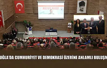 Muğla'da Cumhuriyet ve Demokrasi Üzerine Anlamlı Buluşma